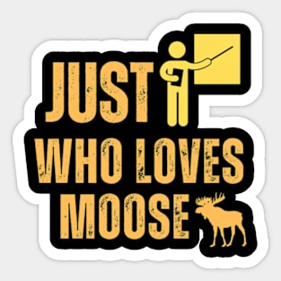 Just A Teacher Who Loves Moose Sticker